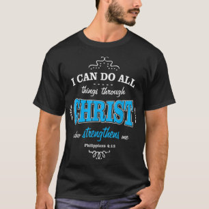 I Can Do All Things Through Christ Philippians 4 T-Shirt