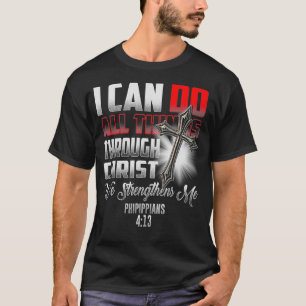 I Can Do All Things Through Christ who Me Gift T-Shirt