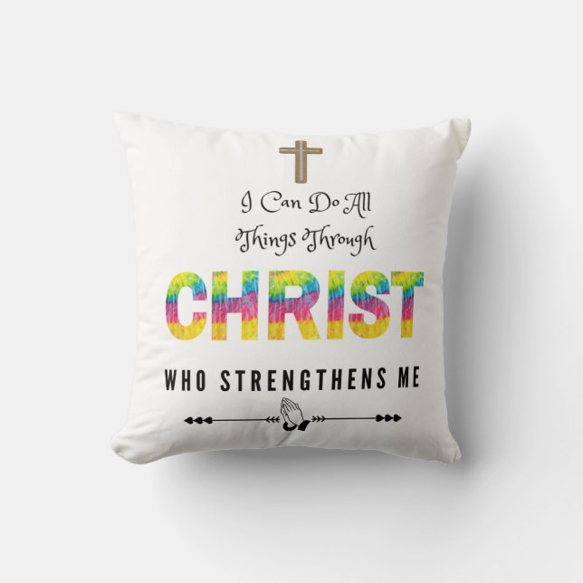 I can do all things  Through Christ Who STrenghten Cushion (Front)