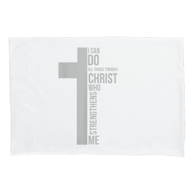 I Can Do All Things Through Christ Who Strengthens Pillowcase (Front)