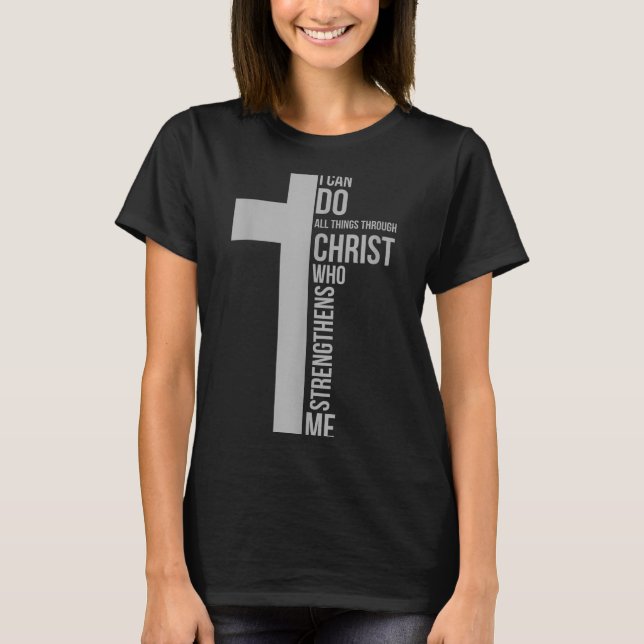 I Can Do All Things Through Christ Who Strengthens T-Shirt (Front)