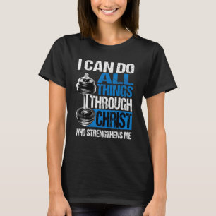 I Can Do All Things Through Christ Who Strengthens T-Shirt