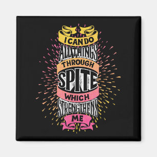 I Can Do All Things Through Spite Funny Motivation Magnet