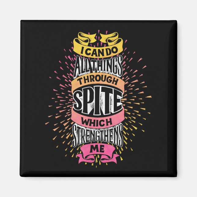 I Can Do All Things Through Spite Funny Motivation Magnet (Front)