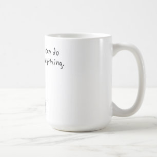 I can do anything. coffee mug