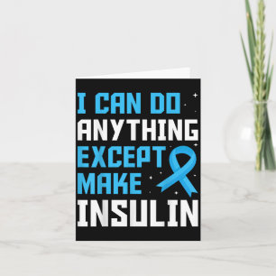 I Can Do Anything Except Make Insulin Blue Ribbon Card
