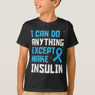 I Can Do Anything Except Make Insulin Blue Ribbon T-Shirt