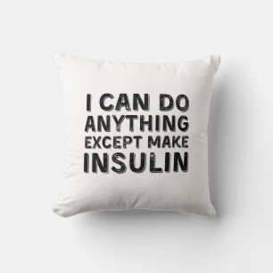 I Can Do Anything Except Make Insulin Cushion