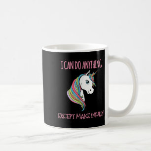 I Can Do Anything Except Make Insulin Cute Unicorn Coffee Mug