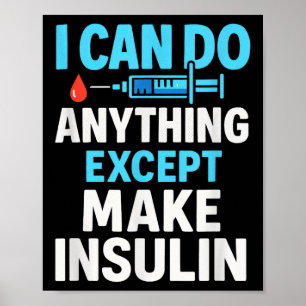 I Can Do Anything Except Make Insulin - Diabetes S Poster