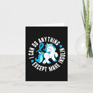 I Can Do Anything Except Make Insulin Diabetes T1 Card