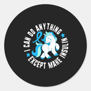 I Can Do Anything Except Make Insulin Diabetes T1  Classic Round Sticker