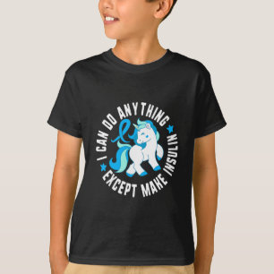 I Can Do Anything Except Make Insulin Diabetes T1  T-Shirt