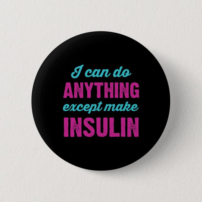 I Can Do Anything Except Make Insulin Fun Diabetes 6 Cm Round Badge (Front)
