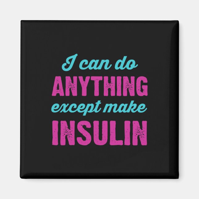 I Can Do Anything Except Make Insulin Fun Diabetes Magnet (Front)