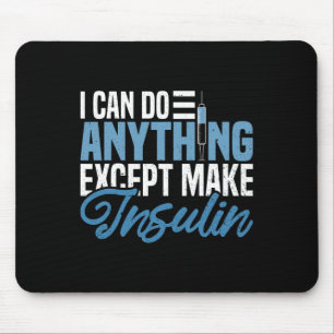 I Can Do Anything Except Make Insulin Fun Diabetic Mouse Mat