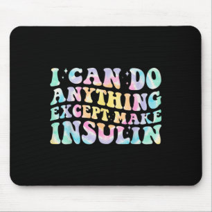I Can Do Anything Except Make Insulin Groovy Tie D Mouse Mat
