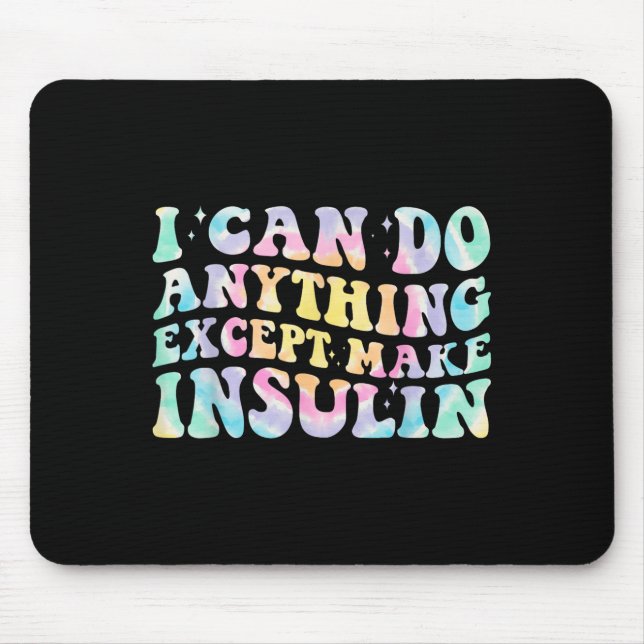 I Can Do Anything Except Make Insulin Groovy Tie D Mouse Mat (Front)