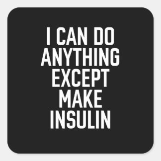 I can do anything except make insulin square sticker