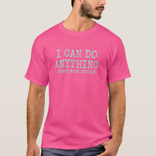 I Can Do Anything Except Make Insulin T-Shirt
