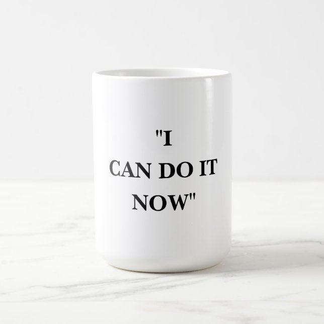 I CAN DO IT NOW COFFEE MUG (Center)