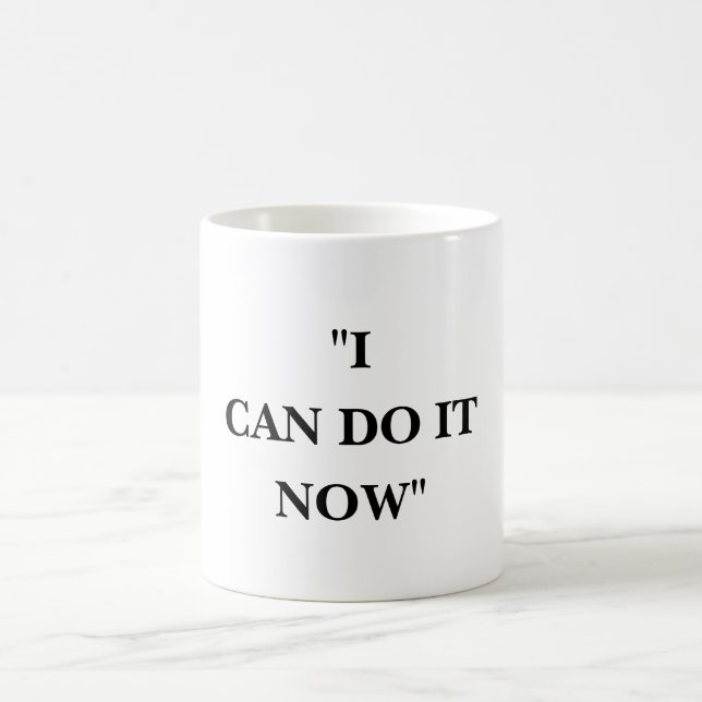 I CAN DO IT NOW COFFEE MUG (Center)