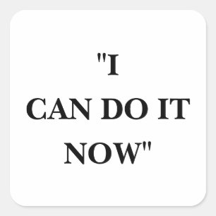 I CAN DO IT NOW SQUARE STICKER
