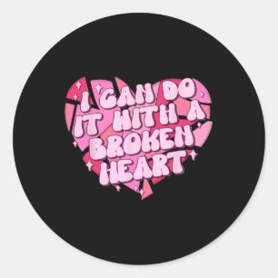 I Can Do It With A Broken Heart  Classic Round Sticker
