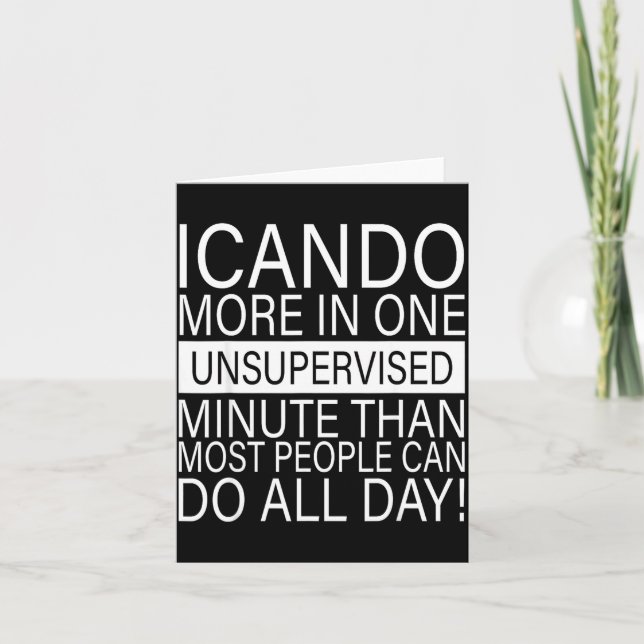 I Can Do More In One Unsupervised Minute Than Most Card (Front)