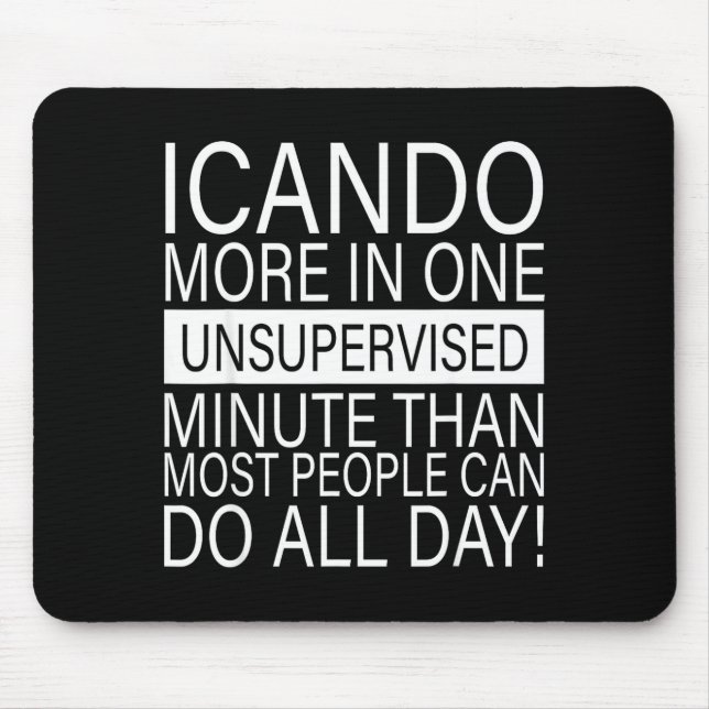 I Can Do More In One Unsupervised Minute Than Most Mouse Mat (Front)