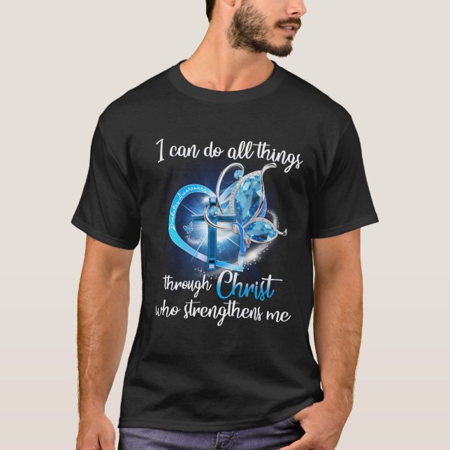 I can do things through christ who strengthens me T-Shirt (Front)