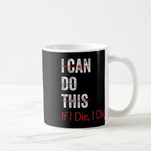 I Can Do This If I Die I The Funny Fitness Workout Coffee Mug