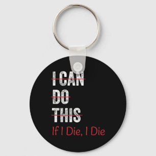 I Can Do This If I Die I The Funny Fitness Workout Key Ring