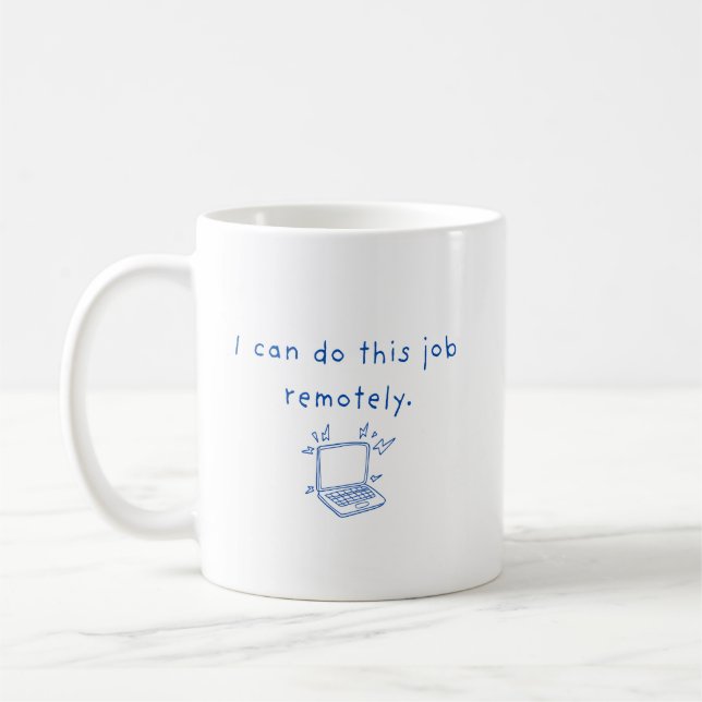 I Can do This Job Remotely Mug (Left)
