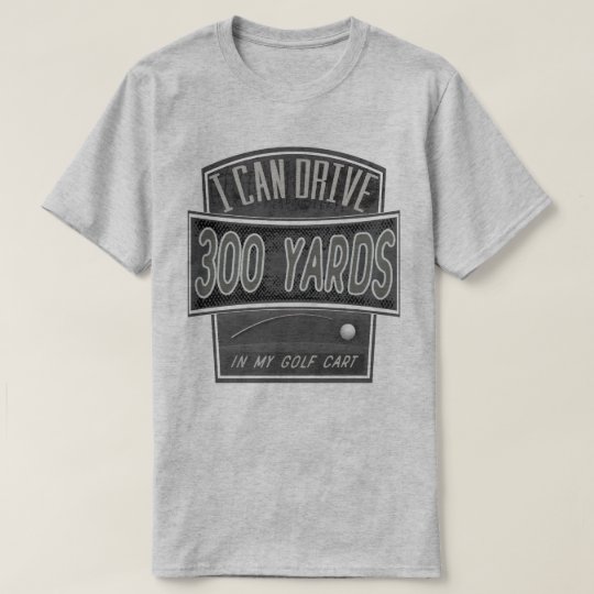 I Can Drive 300 Yards Funny Golfing Shirt