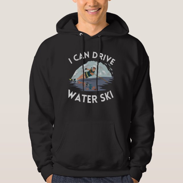 I Can Drive Water Ski Hoodie (Front)