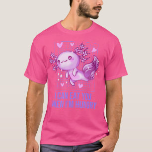 I Can Eat You When Im Hungry Axolotl Memes Salaman T-Shirt