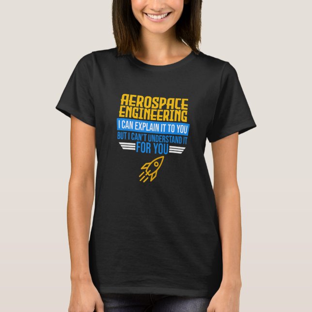 I Can Explain Aerospace Engineering Rocket Enginee T-Shirt (Front)