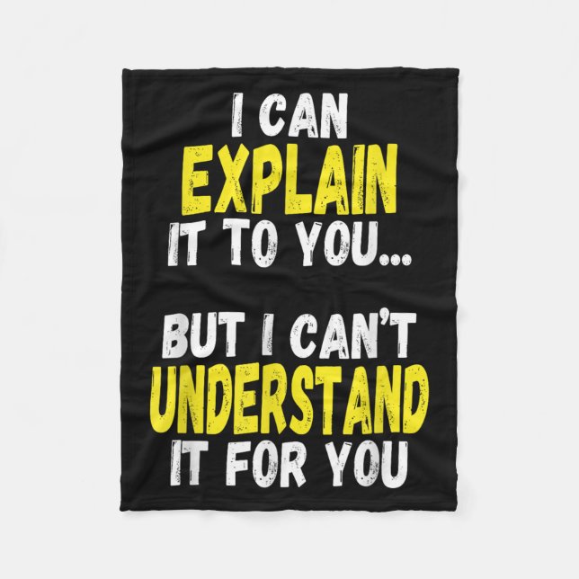 I Can Explain It To You But Can't Understand It Fo Fleece Blanket (Front)