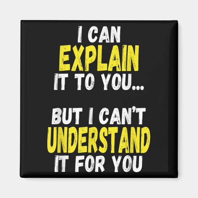 I Can Explain It To You But Can't Understand It Fo Magnet (Front)