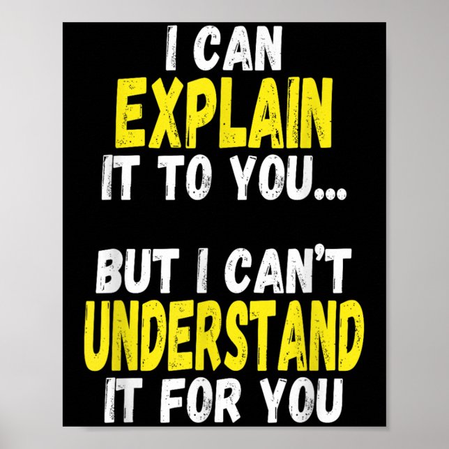 I Can Explain It To You But Can&#x27;t Understand It Fo Poster (Front)