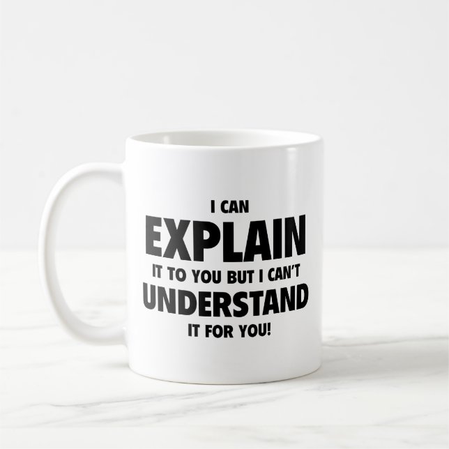 I Can Explain It To You But I Can’t Understand It  Coffee Mug (Left)