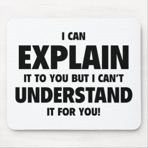 I Can Explain It To You But I Can’t Understand It Mouse Mat