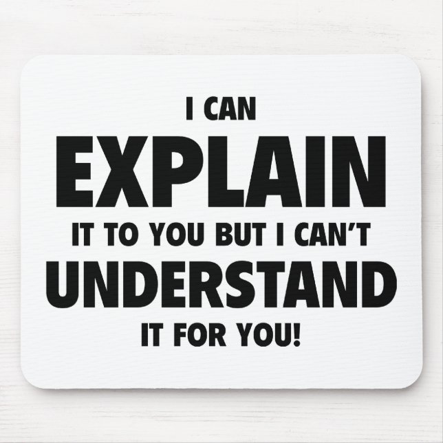 I Can Explain It To You But I Can’t Understand It Mouse Mat (Front)