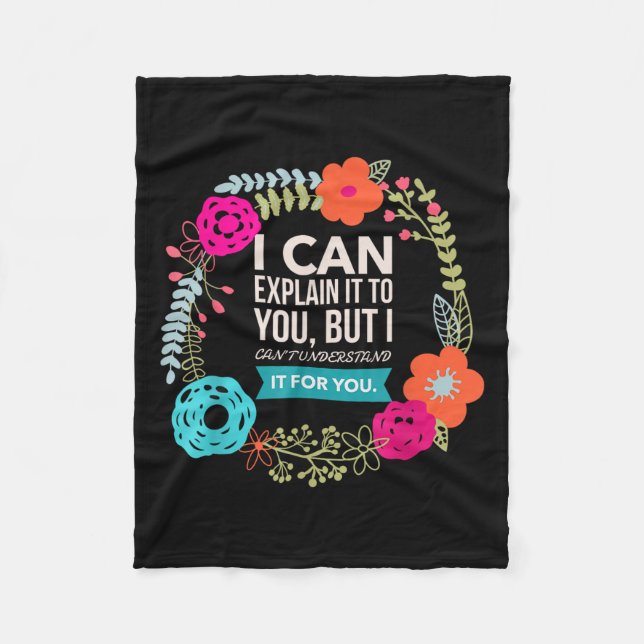 I Can Explain It To You, But I Can't Understand..  Fleece Blanket (Front)