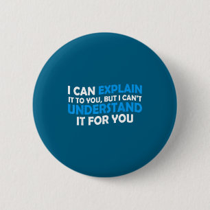 I Can Explain It To You But I Cant Understand - Fu 6 Cm Round Badge