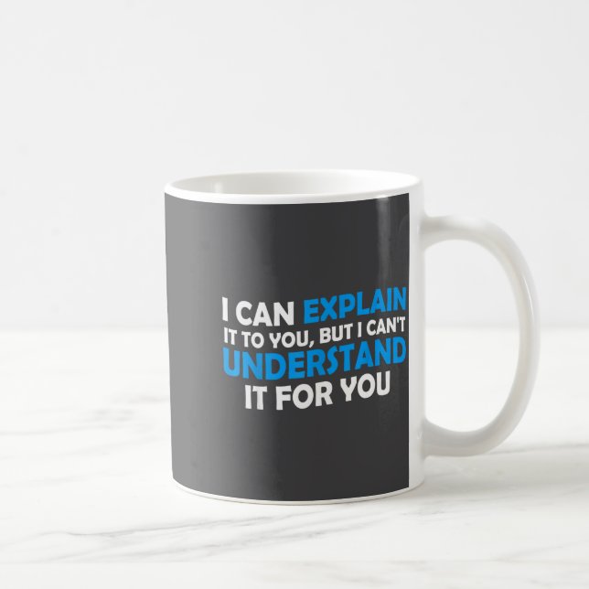 I Can Explain It To You But I Cant Understand - Fu Coffee Mug (Right)