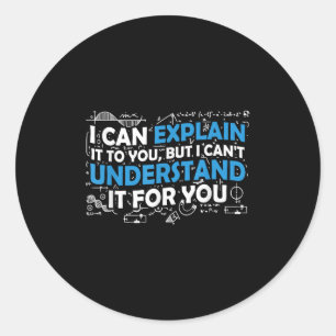 I Can Explain It To You But I Cant Understand It F Classic Round Sticker