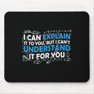 I Can Explain It To You But I Cant Understand It F Mouse Mat