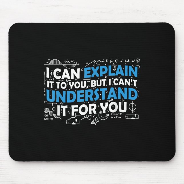 I Can Explain It To You But I Cant Understand It F Mouse Mat (Front)